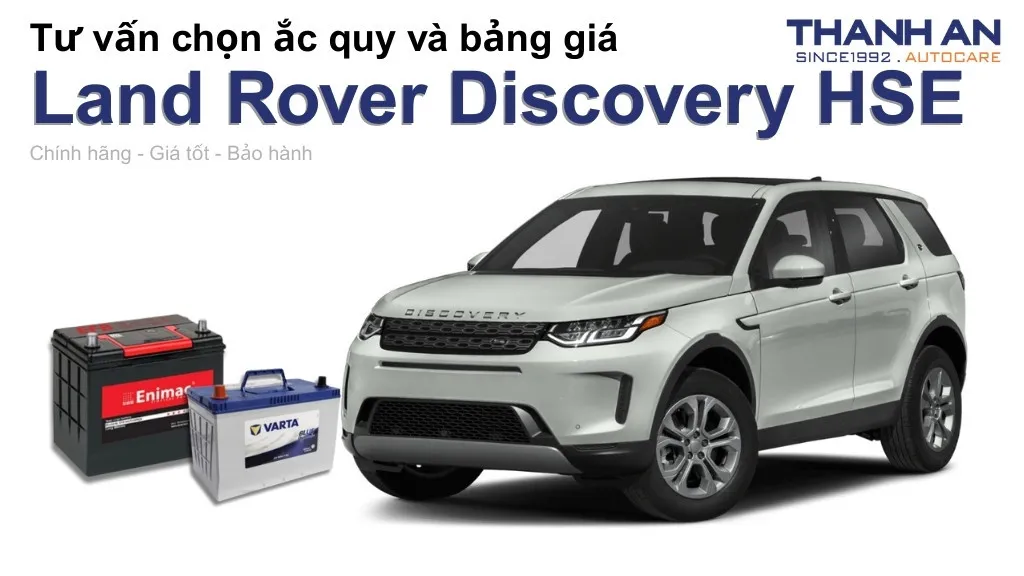 Bình ắc quy xe Land Rover Discovery HSE loại nào tốt? Bảng giá mới nhất