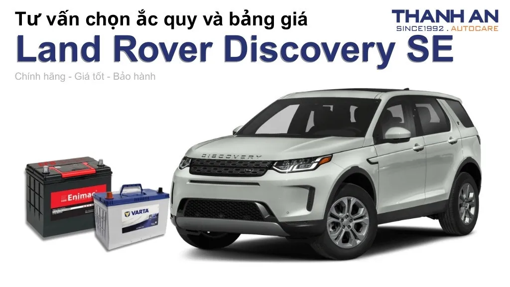 Bình ắc quy xe Land Rover Discovery SE loại nào tốt? Bảng giá mới nhất