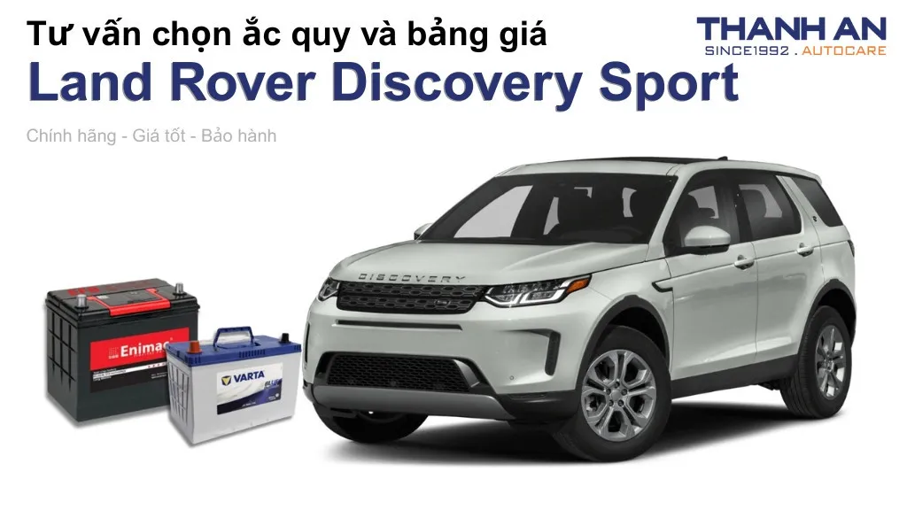 Bình ắc quy xe Land Rover Discovery Sport loại nào tốt? Bảng giá mới nhất
