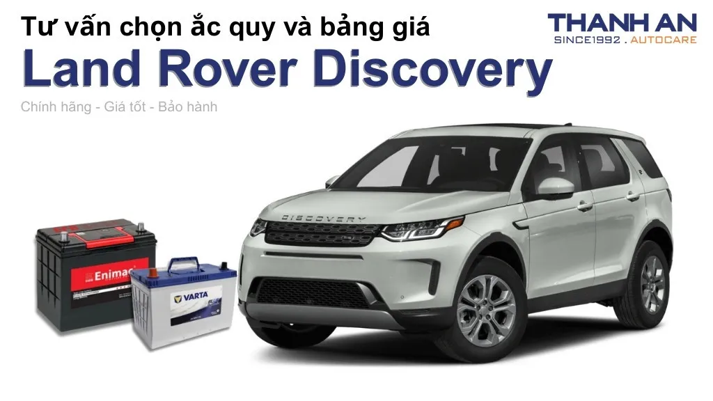 Bình ắc quy xe Land Rover Discovery loại nào tốt? Bảng giá mới nhất