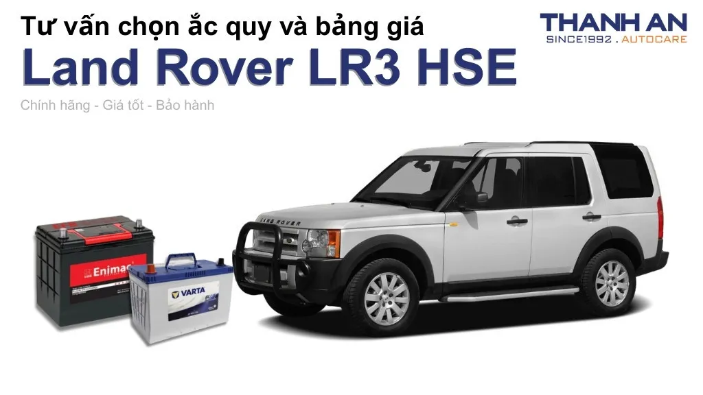 Bình ắc quy xe Land Rover LR3 HSE loại nào tốt? Bảng giá mới nhất