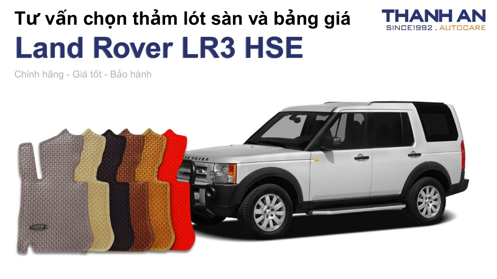 Thảm lót sàn xe Land Rover LR3 HSE loại nào tốt? Bảng giá mới nhất