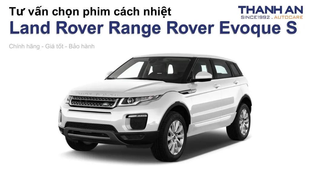 Dán phim cách nhiệt xe Land Rover Range Rover Evoque S loại nào tốt? Bảng giá mới nhất