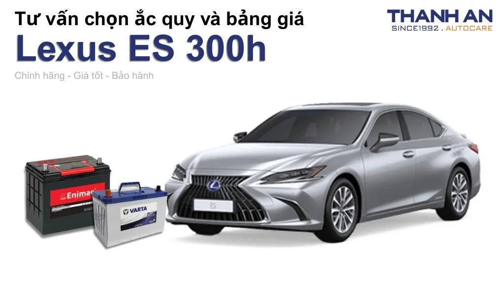 Bình ắc quy xe Lexus ES 300h loại nào tốt? Bảng giá mới nhất