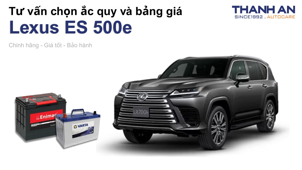 Bình ắc quy xe Lexus ES 500e loại nào tốt? Bảng giá mới nhất