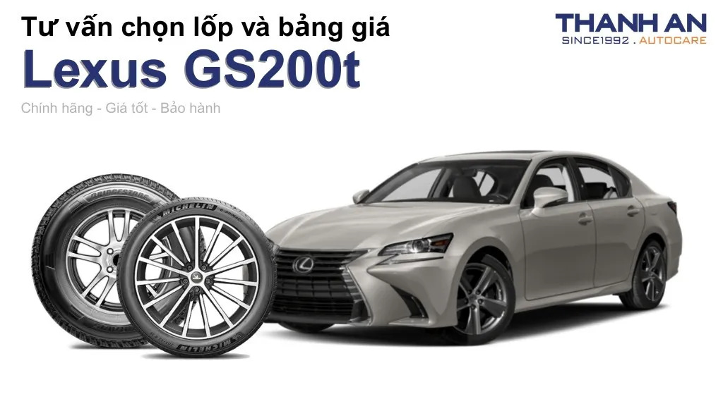 Lốp xe Lexus GS200t giá bao nhiêu? Sử dụng các kích thước nào?