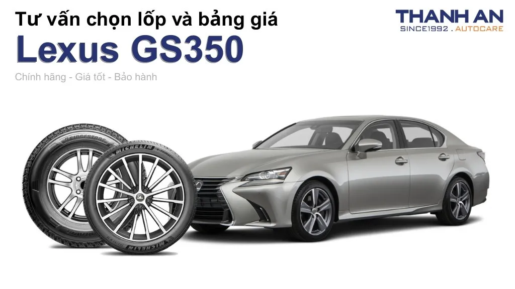 Lốp xe Lexus GS350 giá bao nhiêu? Sử dụng các kích thước nào?