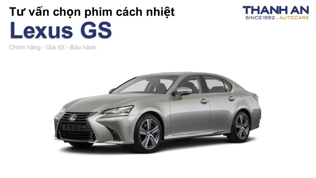 Dán phim cách nhiệt xe Lexus GS loại nào tốt? Bảng giá mới nhất