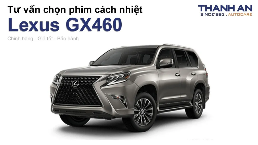 Dán phim cách nhiệt xe Lexus GX460 loại nào tốt? Bảng giá mới nhất
