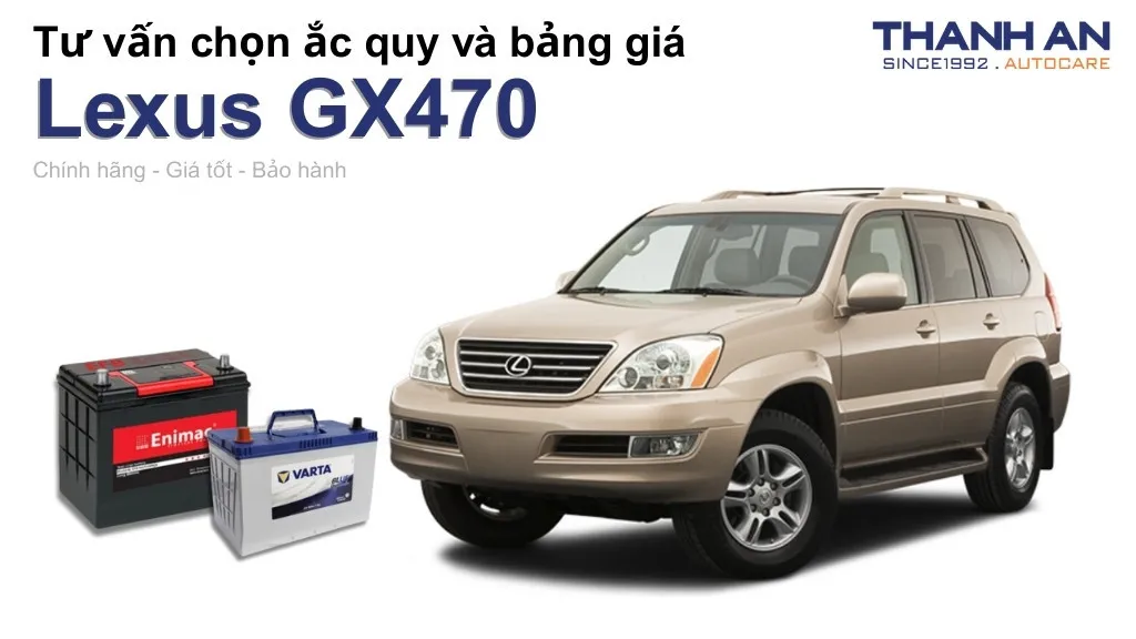 Bình ắc quy xe Lexus GX470 loại nào tốt? Bảng giá mới nhất