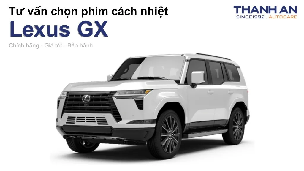 Dán phim cách nhiệt xe Lexus GX loại nào tốt? Bảng giá mới nhất