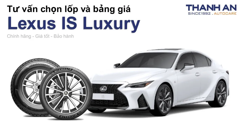 Lốp xe Lexus IS Luxury giá bao nhiêu? Sử dụng các kích thước nào?
