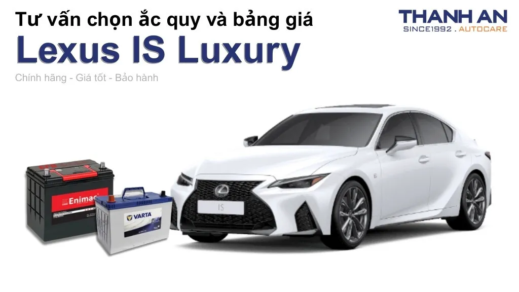Bình ắc quy xe Lexus IS Luxury loại nào tốt? Bảng giá mới nhất