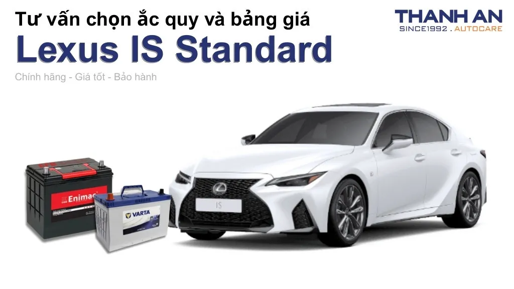 Bình ắc quy xe Lexus IS Standard loại nào tốt? Bảng giá mới nhất