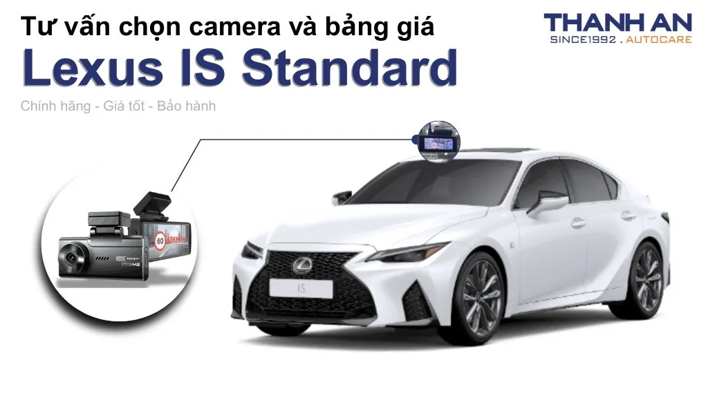 Camera hành trình xe Lexus IS Standard loại nào tốt? Bảng giá mới nhất