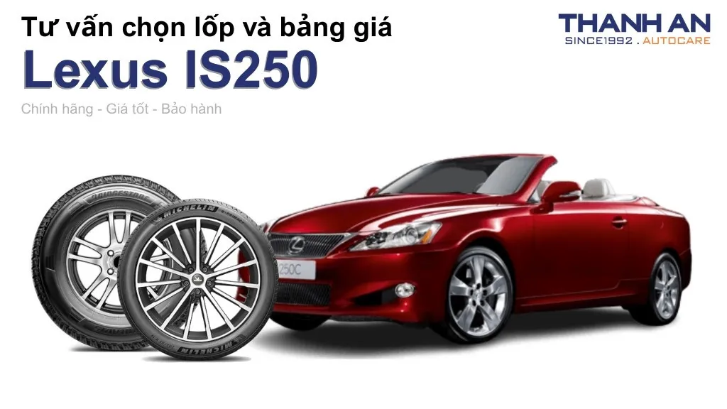 Lốp xe Lexus IS250 giá bao nhiêu? Sử dụng các kích thước nào?