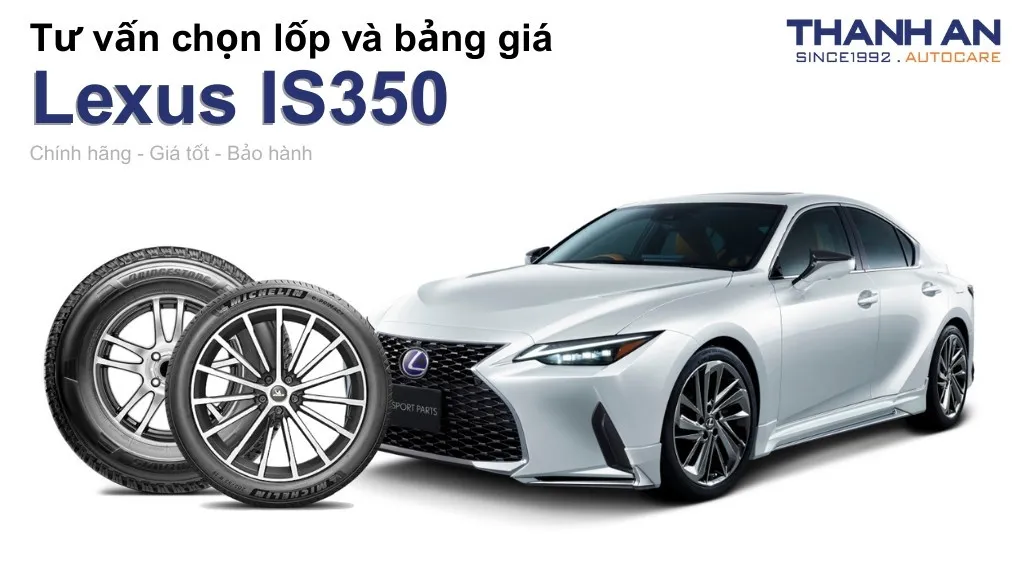 Lốp xe Lexus IS350 giá bao nhiêu? Sử dụng các kích thước nào?