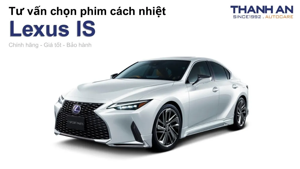 Dán phim cách nhiệt xe Lexus IS loại nào tốt? Bảng giá mới nhất