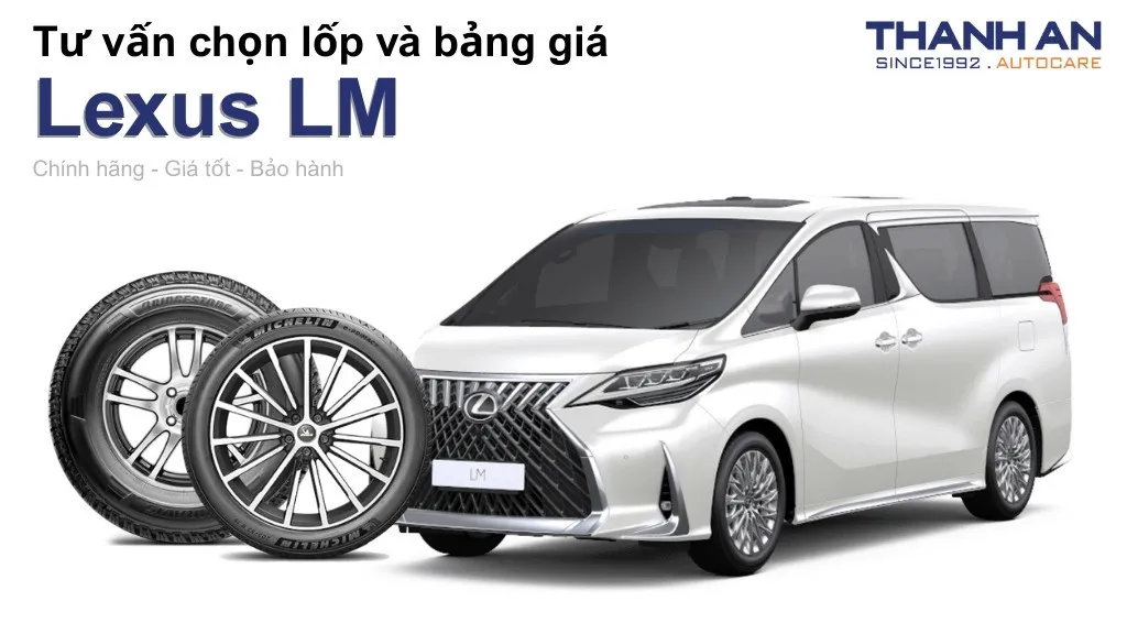 Lốp xe Lexus LM giá bao nhiêu? Sử dụng các kích thước nào?