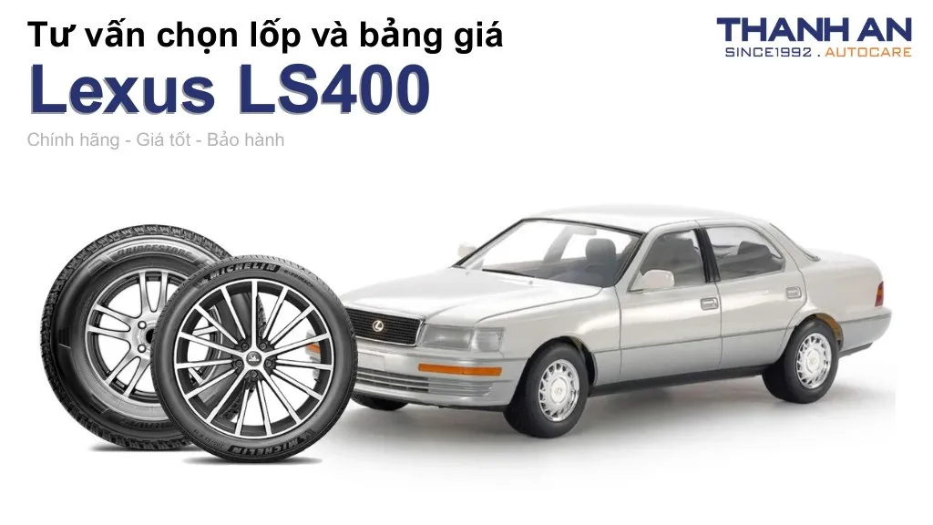 Lốp xe Lexus LS400 giá bao nhiêu? Sử dụng các kích thước nào?