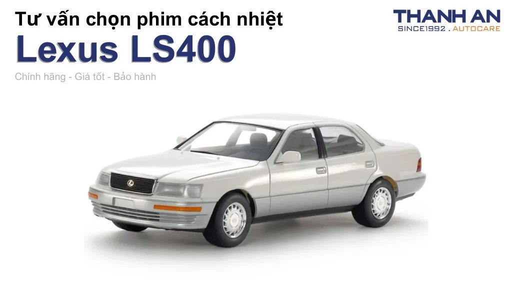 Dán phim cách nhiệt xe Lexus LS400 loại nào tốt? Bảng giá mới nhất