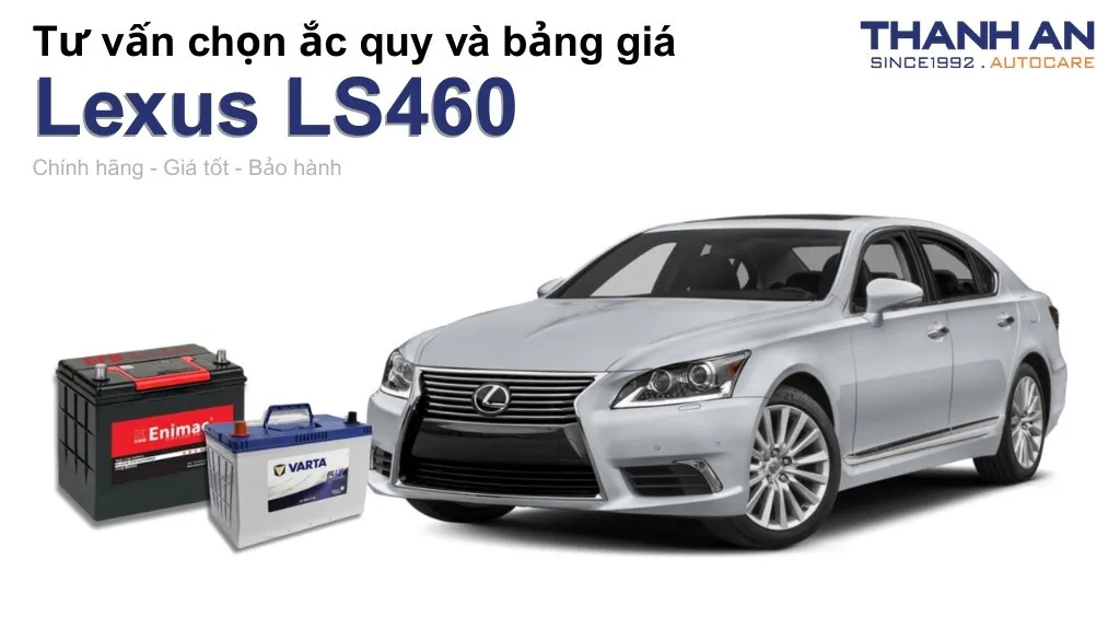 Bình ắc quy xe Lexus LS460 loại nào tốt? Bảng giá mới nhất