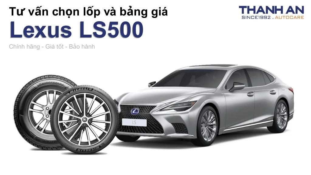 Lốp xe Lexus LS500 giá bao nhiêu? Sử dụng các kích thước nào?