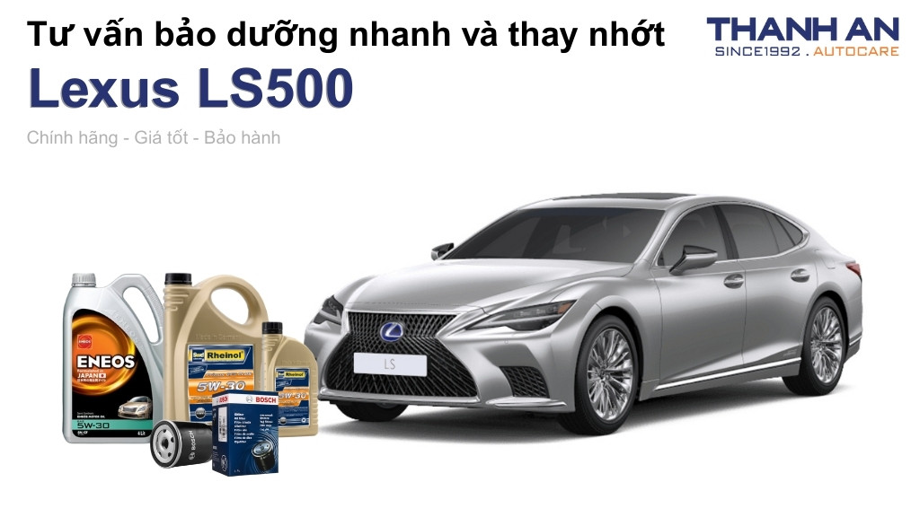 Dầu nhớt xe Lexus LS500 loại nào tốt? Bảng giá mới nhất