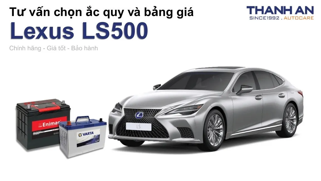 Bình ắc quy xe Lexus LS500 loại nào tốt? Bảng giá mới nhất