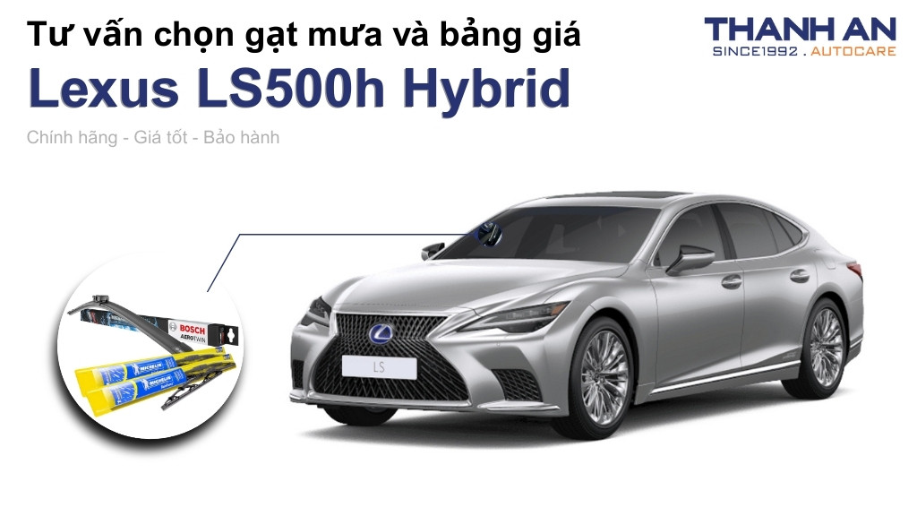 Gạt mưa xe Lexus LS500h Hybrid loại nào tốt? Bảng giá mới nhất