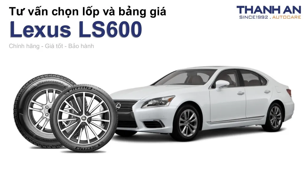 Lốp xe Lexus LS600 giá bao nhiêu? Sử dụng các kích thước nào?