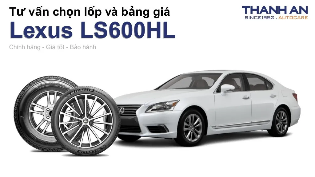 Lốp xe Lexus LS600HL giá bao nhiêu? Sử dụng các kích thước nào?