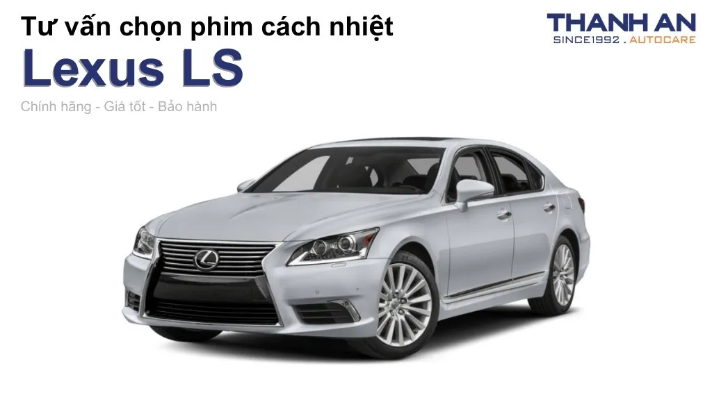 Dán phim cách nhiệt xe Lexus LS loại nào tốt? Bảng giá mới nhất