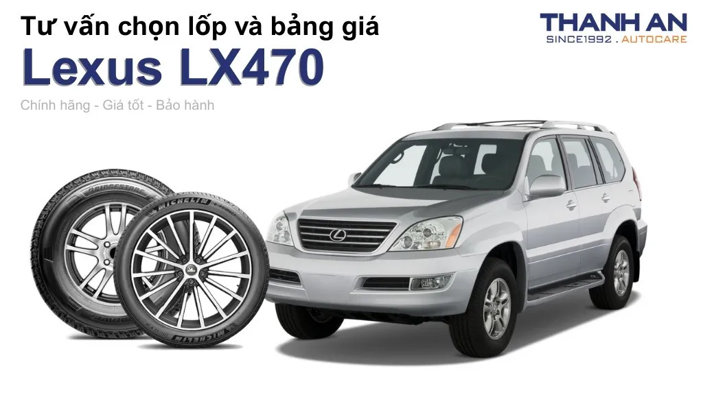 Lốp xe Lexus LX470 giá bao nhiêu? Sử dụng các kích thước nào?