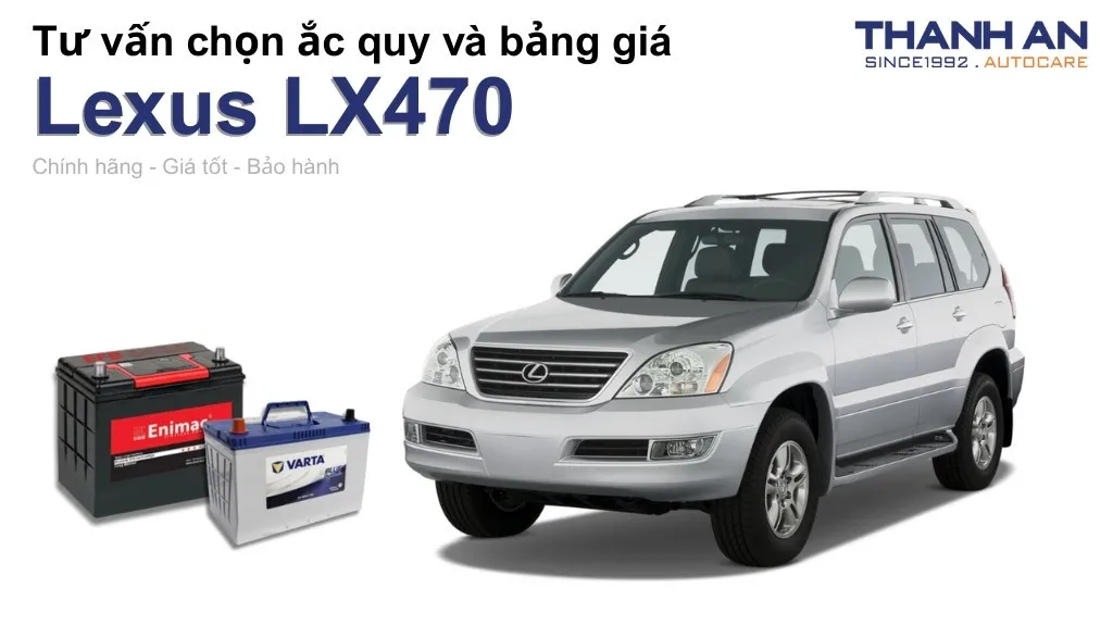 Bình ắc quy xe Lexus LX470 loại nào tốt? Bảng giá mới nhất