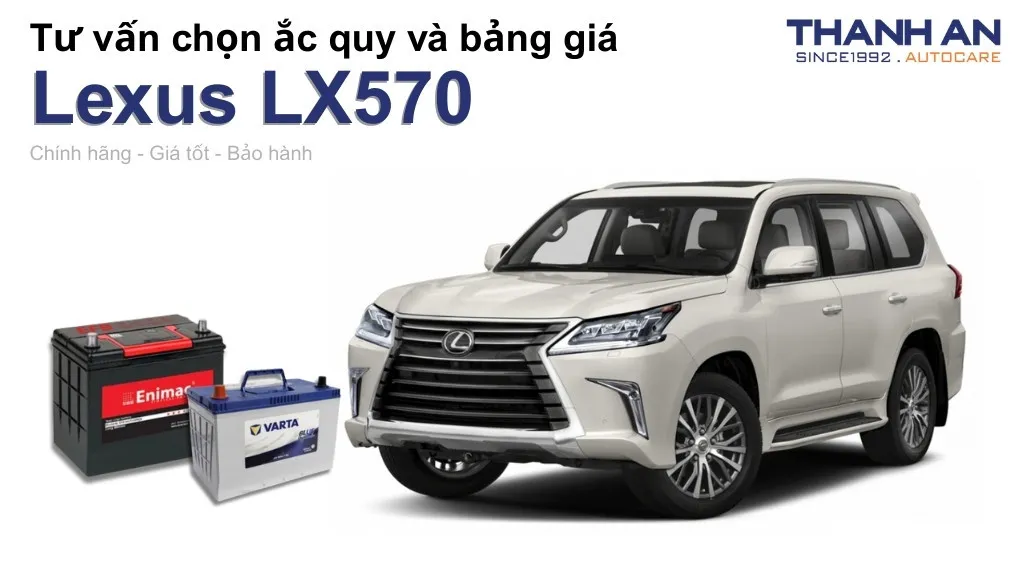 Bình ắc quy xe Lexus LX570 loại nào tốt? Bảng giá mới nhất