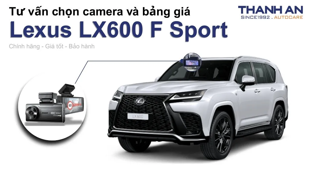 Camera hành trình xe Lexus LX600 F Sport loại nào tốt? Bảng giá mới nhất