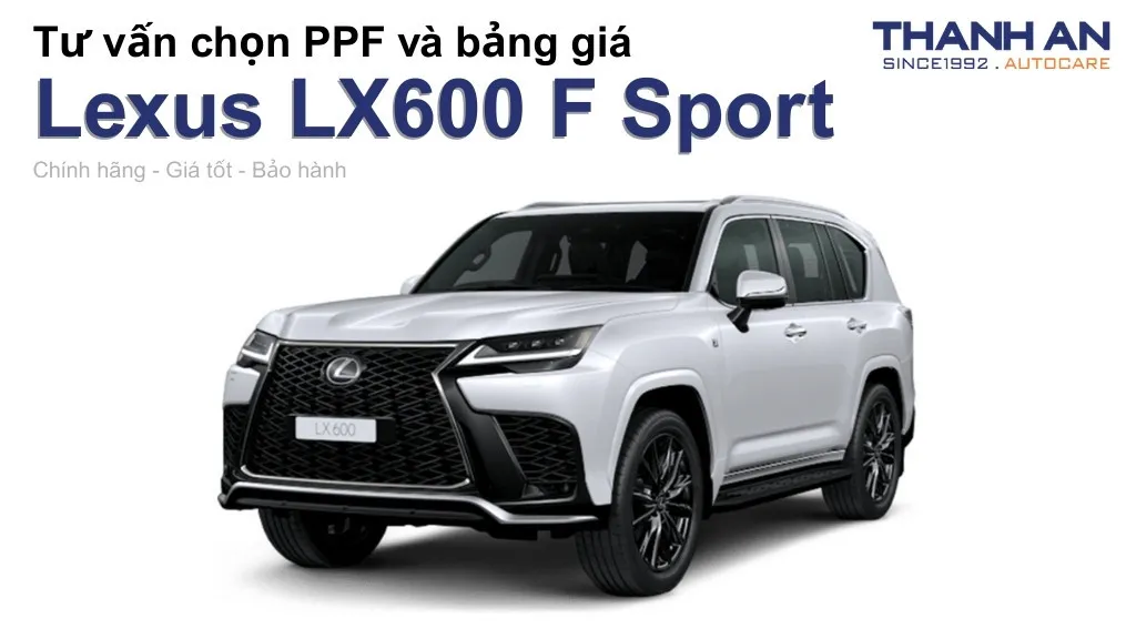 Dán PPF xe Lexus LX600 F Sport loại nào tốt? Bảng giá mới nhất