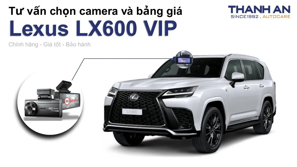 Camera hành trình xe Lexus LX600 VIP loại nào tốt? Bảng giá mới nhất