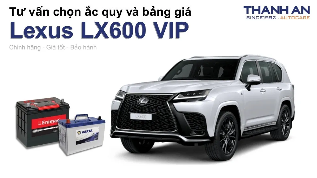 Bình ắc quy xe Lexus LX600 VIP loại nào tốt? Bảng giá mới nhất