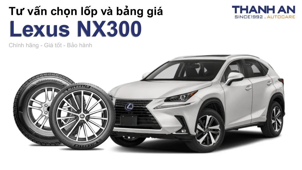 Lốp xe Lexus NX300 giá bao nhiêu? Sử dụng các kích thước nào?