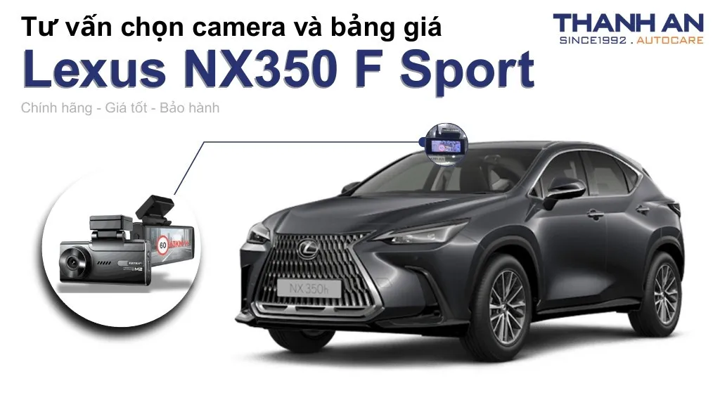Camera hành trình xe Lexus NX350 F Sport loại nào tốt? Bảng giá mới nhất
