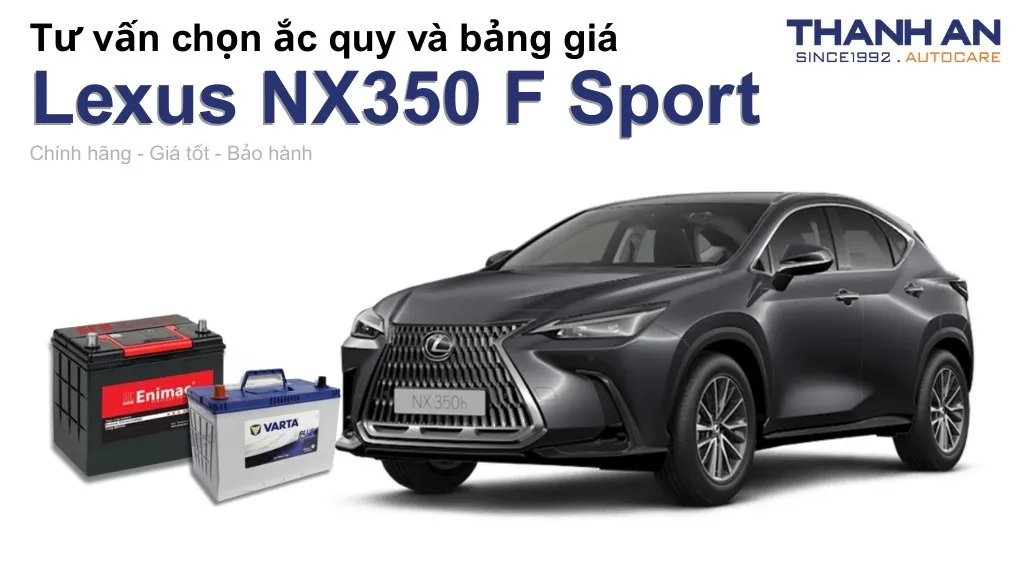 Bình ắc quy xe Lexus NX350 F Sport loại nào tốt? Bảng giá mới nhất