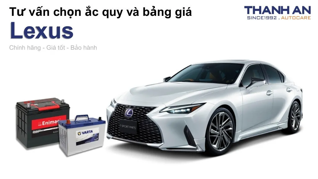 Bình ắc quy xe Lexus loại nào tốt? Bảng giá mới nhất