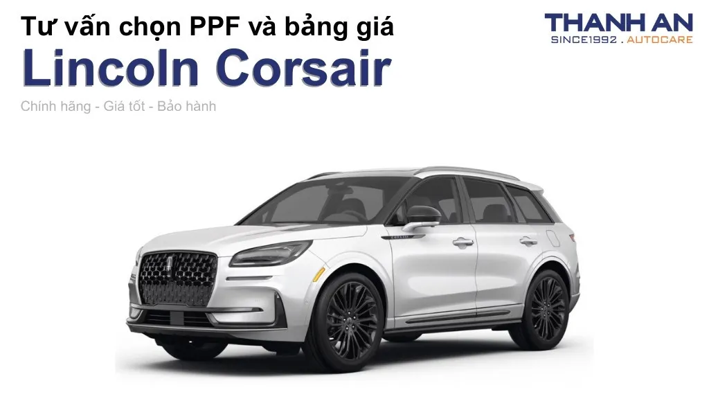Dán PPF xe Lincoln Corsair loại nào tốt? Bảng giá mới nhất
