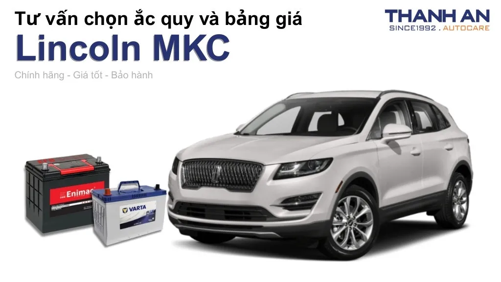 Bình ắc quy xe Lincoln MKC loại nào tốt? Bảng giá mới nhất