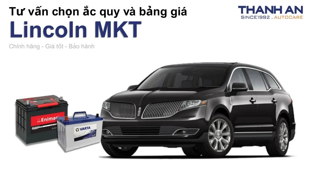 Bình ắc quy xe Lincoln MKT loại nào tốt? Bảng giá mới nhất