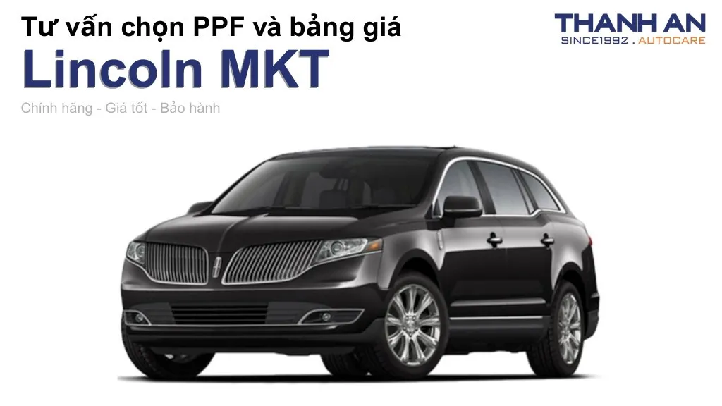 Dán PPF xe Lincoln MKT loại nào tốt? Bảng giá mới nhất