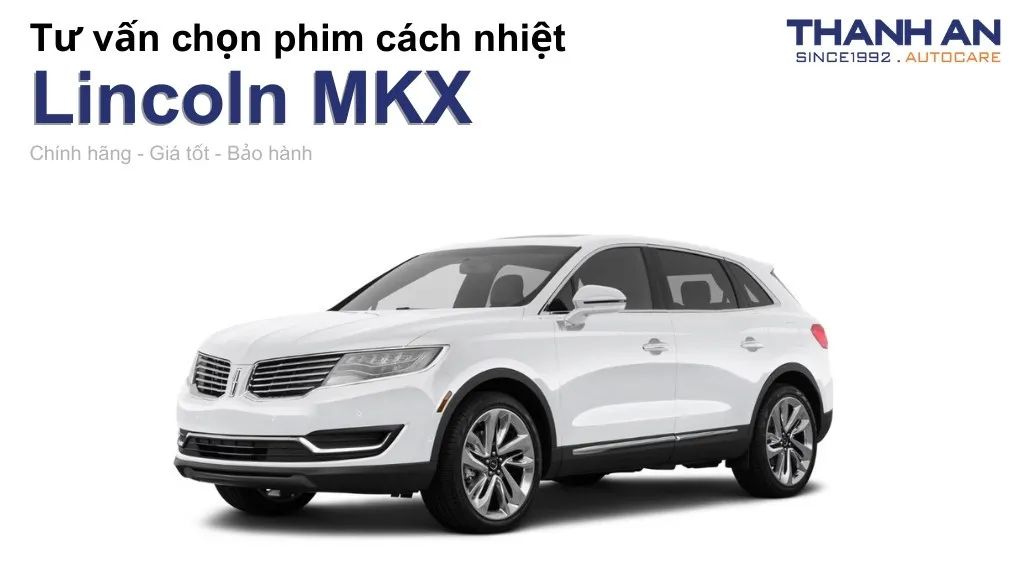 Dán phim cách nhiệt xe Lincoln MKX loại nào tốt? Bảng giá mới nhất