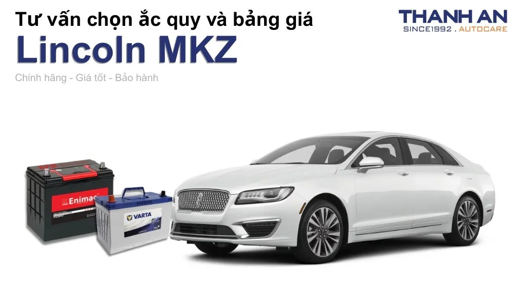 Bình ắc quy xe Lincoln MKZ loại nào tốt? Bảng giá mới nhất